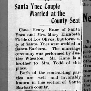 Chas Henry Kane of Santa Ynez and Mary Elizabeth Fields of Los Olivos ann. marriage 15 Jul 1905